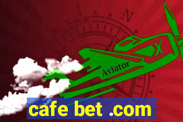 cafe bet .com